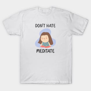 Don't Hate Meditate T-Shirt